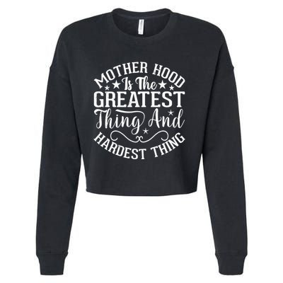 Motherhood Is The Greatest Thing And Hardest Thing Cropped Pullover Crew