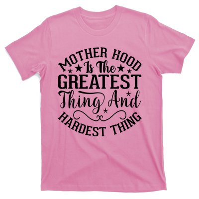 Motherhood Is The Greatest Thing And Hardest Thing T-Shirt