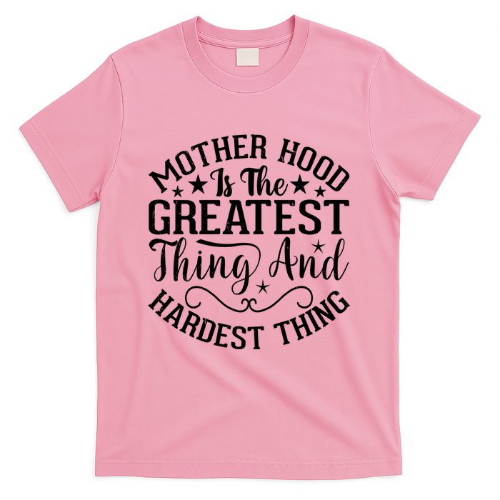 Motherhood Is The Greatest Thing And Hardest Thing T-Shirt