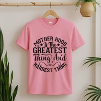 Motherhood Is The Greatest Thing And Hardest Thing T-Shirt