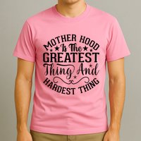 Motherhood Is The Greatest Thing And Hardest Thing T-Shirt