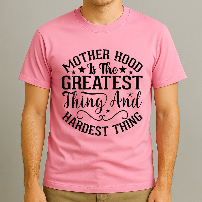 Motherhood Is The Greatest Thing And Hardest Thing T-Shirt
