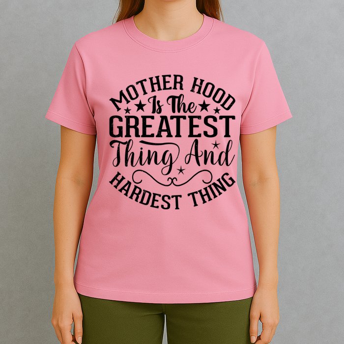 Motherhood Is The Greatest Thing And Hardest Thing T-Shirt