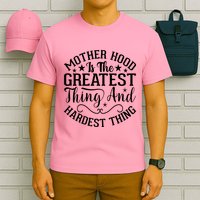 Motherhood Is The Greatest Thing And Hardest Thing T-Shirt