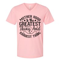 Motherhood Is The Greatest Thing And Hardest Thing V-Neck T-Shirt