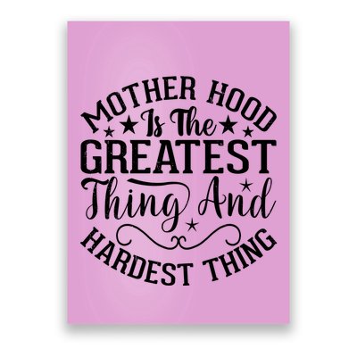 Motherhood Is The Greatest Thing And Hardest Thing Poster