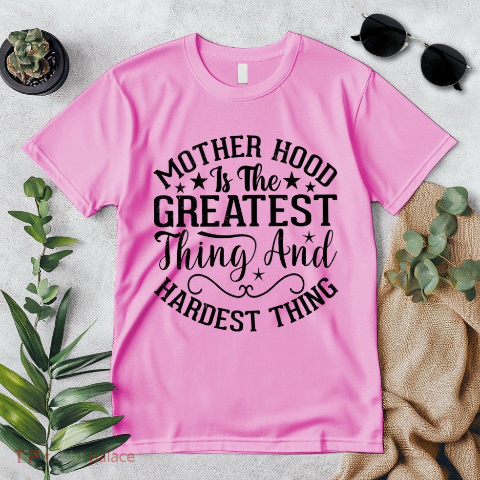 Motherhood Is The Greatest Thing And Hardest Thing Premium T-Shirt