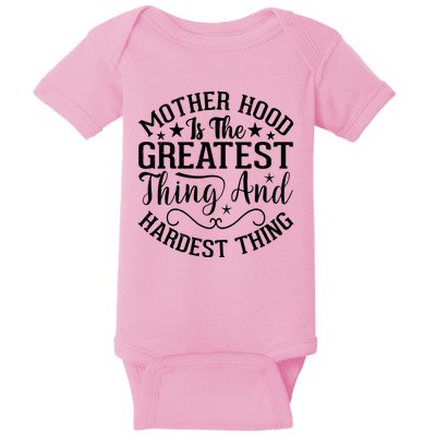 Motherhood Is The Greatest Thing And Hardest Thing Baby Bodysuit