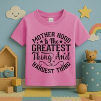 Motherhood Is The Greatest Thing And Hardest Thing Toddler T-Shirt