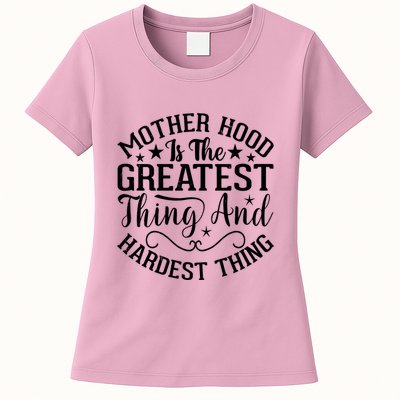 Motherhood Is The Greatest Thing And Hardest Thing Womens T-Shirt