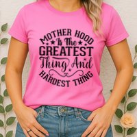 Motherhood Is The Greatest Thing And Hardest Thing Womens T-Shirt