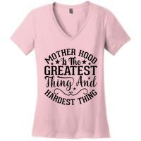 Motherhood Is The Greatest Thing And Hardest Thing Women's V-Neck T-Shirt