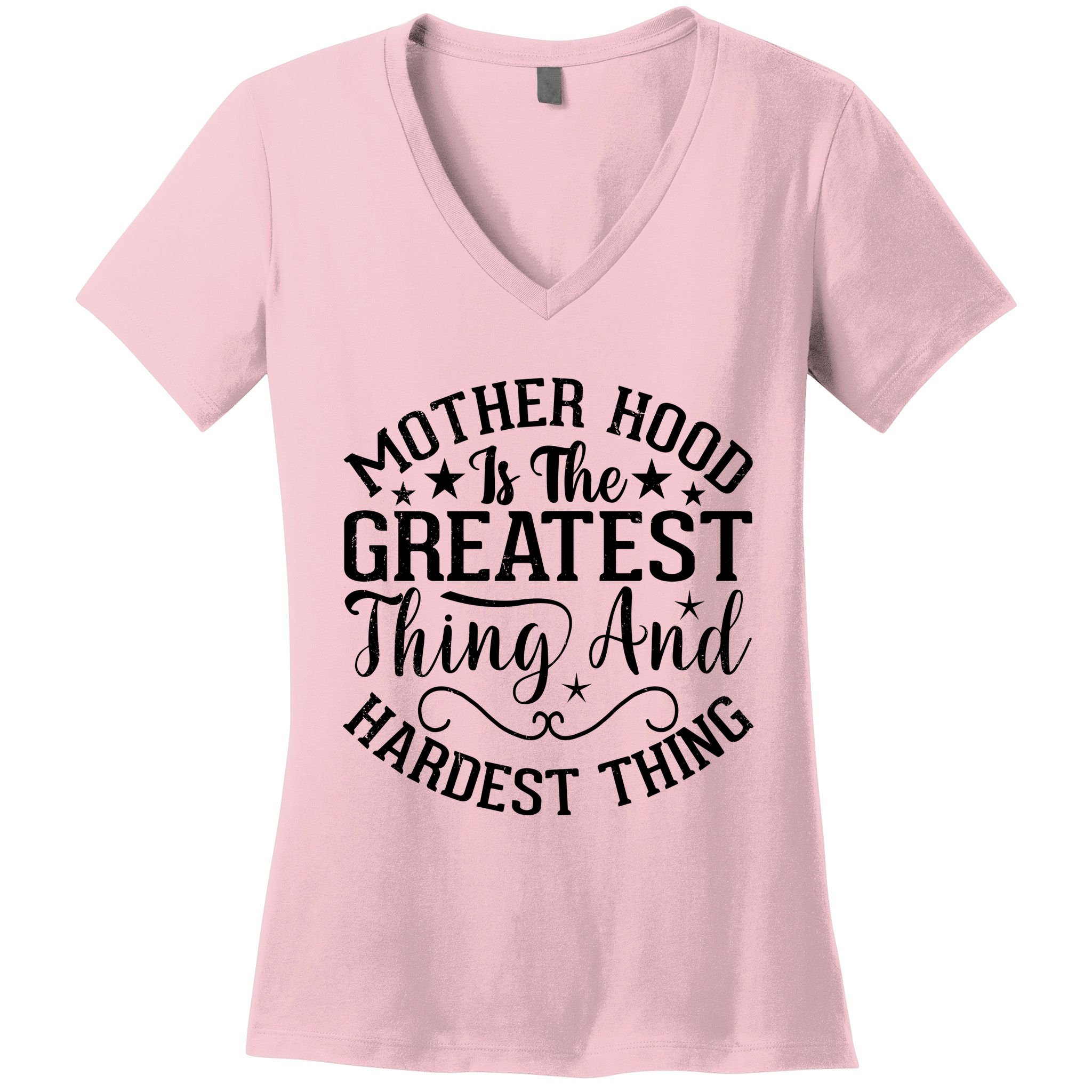 Motherhood Is The Greatest Thing And Hardest Thing Women's V-Neck T-Shirt