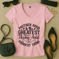 Motherhood Is The Greatest Thing And Hardest Thing Women's V-Neck T-Shirt