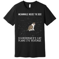 Meanwhile Inside The Box SchröDingers Cat Plans Its Revenge Premium T-Shirt