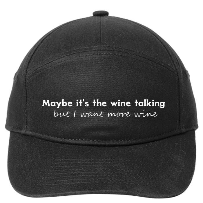 Maybe ItS The Wine Talking But I Want More Wine 7-Panel Snapback Hat