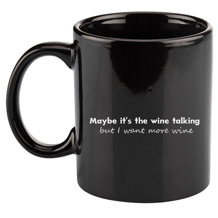 Maybe ItS The Wine Talking But I Want More Wine 11oz C Handle Ceramic Mug