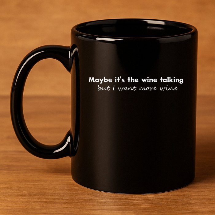 Maybe ItS The Wine Talking But I Want More Wine 11oz C Handle Ceramic Mug