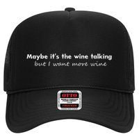 Maybe ItS The Wine Talking But I Want More Wine Trucker Hat