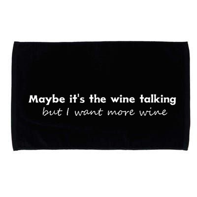 Maybe ItS The Wine Talking But I Want More Wine Microfiber Hand Towel