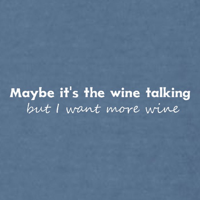 Maybe ItS The Wine Talking But I Want More Wine Garment-Dyed Sweatshirt