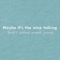 Maybe ItS The Wine Talking But I Want More Wine Sueded Cloud Jersey T-Shirt