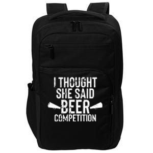 Mens I Thought She Said Beer Competition Shirt Funny Cheer Dad Impact Tech Backpack