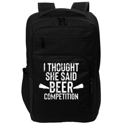 Mens I Thought She Said Beer Competition Shirt Funny Cheer Dad Impact Tech Backpack