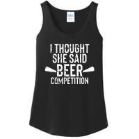 Mens I Thought She Said Beer Competition Shirt Funny Cheer Dad Ladies Essential Tank