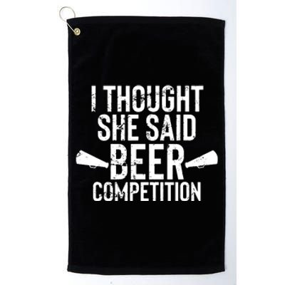 Mens I Thought She Said Beer Competition Shirt Funny Cheer Dad Platinum Collection Golf Towel