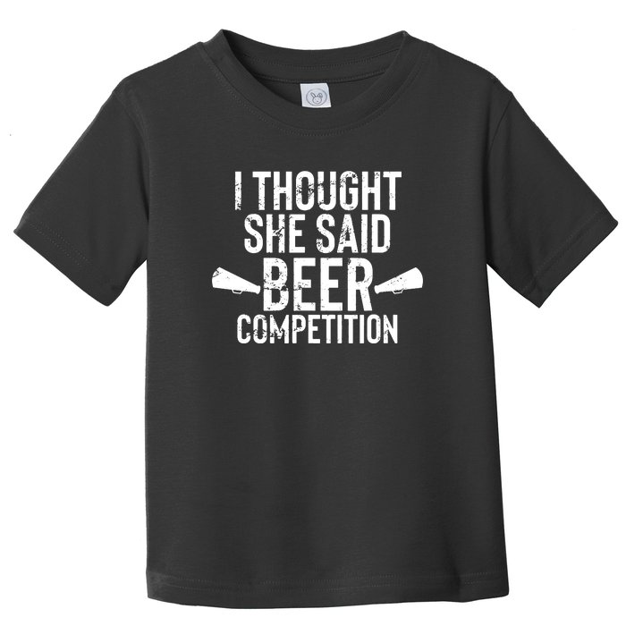 Mens I Thought She Said Beer Competition Shirt Funny Cheer Dad Toddler T-Shirt