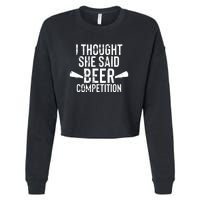 Mens I Thought She Said Beer Competition Shirt Funny Cheer Dad Cropped Pullover Crew