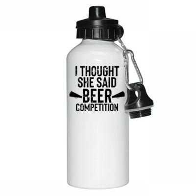 Mens I Thought She Said Beer Competition Shirt Funny Cheer Dad Aluminum Water Bottle