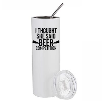 Mens I Thought She Said Beer Competition Shirt Funny Cheer Dad Stainless Steel Tumbler