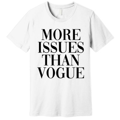 More Issues Than Vogue Premium T-Shirt