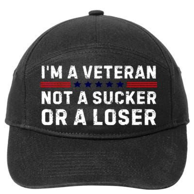 Military Im Veteran Not A Sucker Or A Loser Veteran Day Gift 7-Panel Snapback Hat