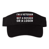 Military Im Veteran Not A Sucker Or A Loser Veteran Day Gift Valucap Bio-Washed Visor