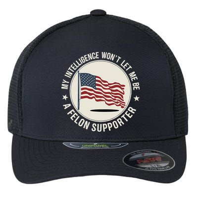 My Intelligence WonT Let Me Be A Felon Supporter Flexfit Unipanel Trucker Cap