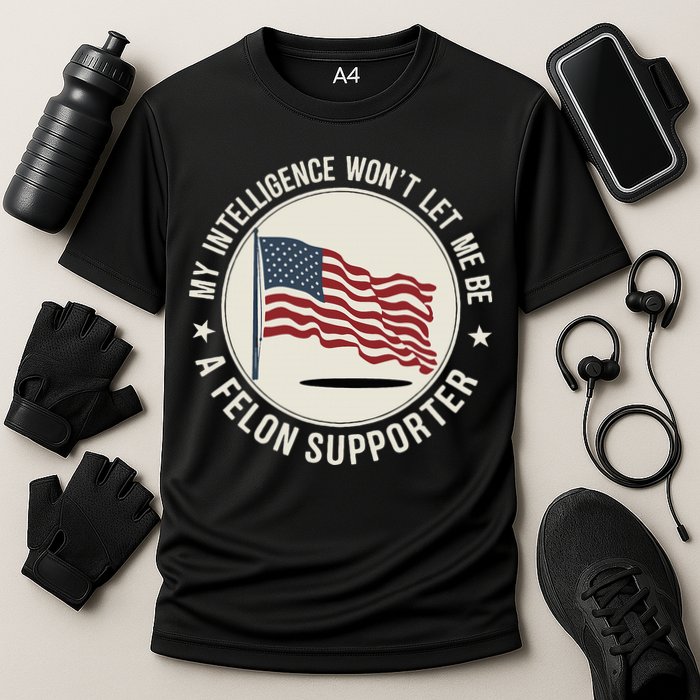My Intelligence WonT Let Me Be A Felon Supporter Performance Shirt