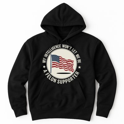 My Intelligence WonT Let Me Be A Felon Supporter Hoodie