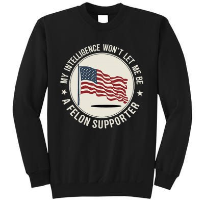 My Intelligence WonT Let Me Be A Felon Supporter Sweatshirt