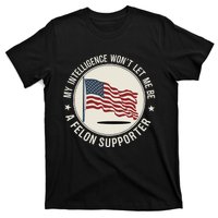 My Intelligence WonT Let Me Be A Felon Supporter T-Shirt