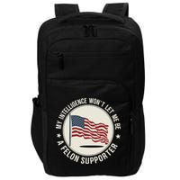 My Intelligence WonT Let Me Be A Felon Supporter Impact Tech Backpack