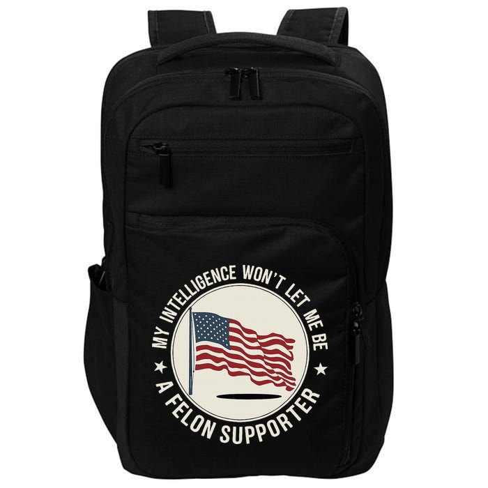 My Intelligence WonT Let Me Be A Felon Supporter Impact Tech Backpack