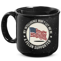 My Intelligence WonT Let Me Be A Felon Supporter 15oz Campfire Ceramic Mug