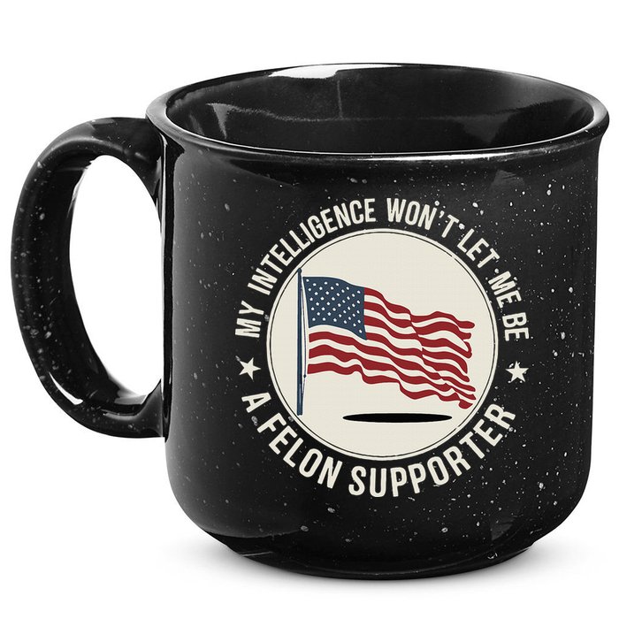 My Intelligence WonT Let Me Be A Felon Supporter 15oz Campfire Ceramic Mug