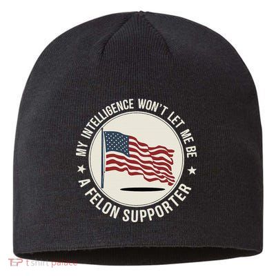 My Intelligence WonT Let Me Be A Felon Supporter Sustainable Beanie