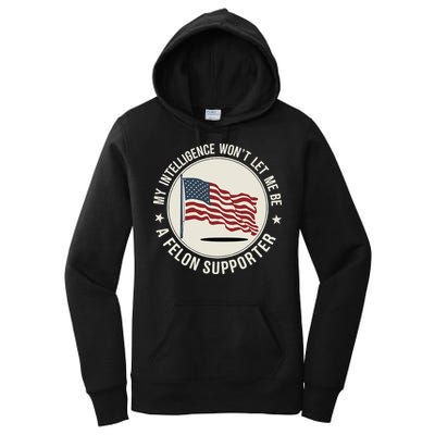 My Intelligence WonT Let Me Be A Felon Supporter Women's Pullover Hoodie