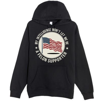 My Intelligence WonT Let Me Be A Felon Supporter Premium Pullover Hoodie