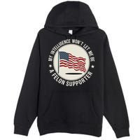My Intelligence WonT Let Me Be A Felon Supporter Premium Pullover Hoodie
